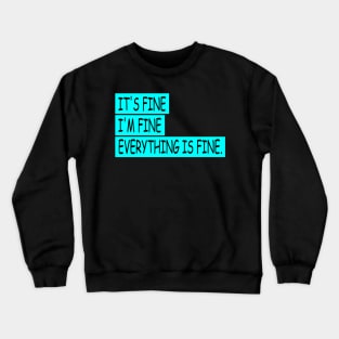 EVERYTHING IS FINE Crewneck Sweatshirt